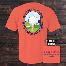 Load image into Gallery viewer, 'Round Here Clothing A Bad Day of Golfing