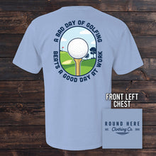Load image into Gallery viewer, 'Round Here Clothing A Bad Day of Golfing
