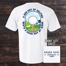 Load image into Gallery viewer, 'Round Here Clothing A Bad Day of Golfing