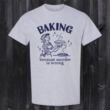 Load image into Gallery viewer, Daydream Tees Baking Because Murder is Wrong
