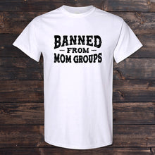Load image into Gallery viewer, Daydream Tees Banned From Mom Groups - Full Front