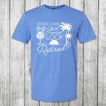 Load image into Gallery viewer, Daydream Tees Does This Shirt Make Me Look Retired?