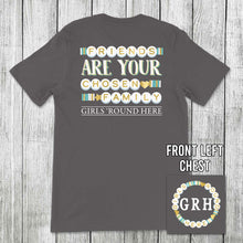 Load image into Gallery viewer, Girls 'Round Here Friends Are Your Chosen Family