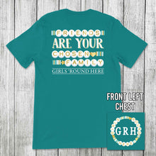 Load image into Gallery viewer, Girls 'Round Here Friends Are Your Chosen Family