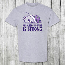Load image into Gallery viewer, Daydream Tees My Sleep-In Game is Strong