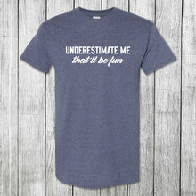 Load image into Gallery viewer, Daydream Tees Underestimate Me