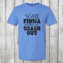 Load image into Gallery viewer, Daydream Tees Y'All Finna Make Me Crash Out