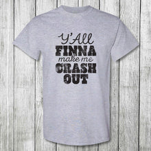 Load image into Gallery viewer, Daydream Tees Y'All Finna Make Me Crash Out