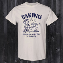 Load image into Gallery viewer, Daydream Tees Baking Because Murder is Wrong
