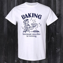 Load image into Gallery viewer, Daydream Tees Baking Because Murder is Wrong
