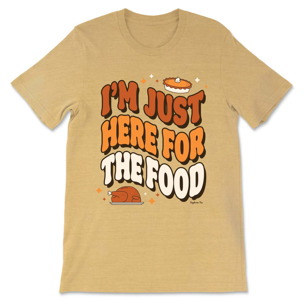 Daydream Tees I'm Just Here For The Food