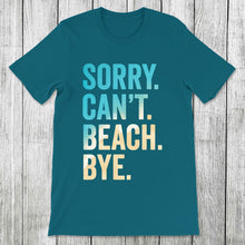 Load image into Gallery viewer, Daydream Tees Sorry. Can&#39;t. Beach. Bye.
