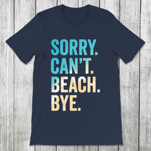 Load image into Gallery viewer, Daydream Tees Sorry. Can&#39;t. Beach. Bye.

