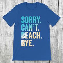Load image into Gallery viewer, Daydream Tees Sorry. Can&#39;t. Beach. Bye.
