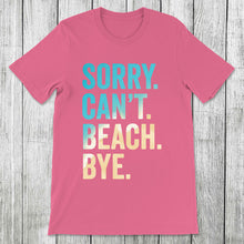 Load image into Gallery viewer, Daydream Tees Sorry. Can&#39;t. Beach. Bye.
