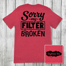 Load image into Gallery viewer, Daydream Tees Sorry My Filter is Broken
