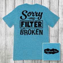 Load image into Gallery viewer, Daydream Tees Sorry My Filter is Broken
