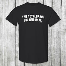 Load image into Gallery viewer, Daydream Tees This Totally Has Dog Hair On It
