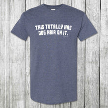 Load image into Gallery viewer, Daydream Tees This Totally Has Dog Hair On It
